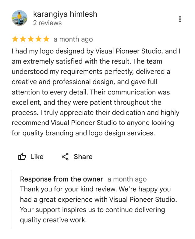 Google review by karangiya himlesh: I had my logo designed by Visual Pioneer Studio, and I am extremely satisfied with the result. The team understood my requirements perfectly, delivered a creative and professional design, and gave full attention to every detail. Their communication was excellent, and they were patient throughout the process. I truly appreciate their dedication and highly recommend Visual Pioneer Studio to anyone looking for quality branding and logo design services.